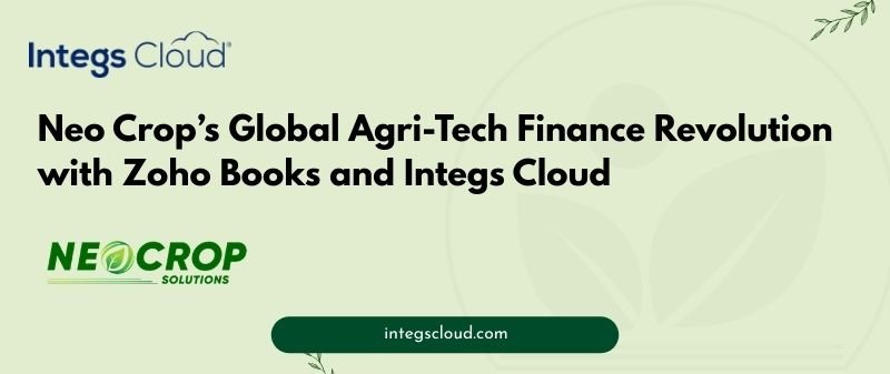 Neo Crop’s Global Agri-Tech Finance Revolution Powered by Zoho Books and Integs Cloud