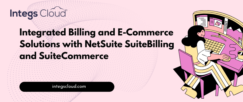 Billing and E-Commerce Integration with NetSuite SuiteBilling and SuiteCommerce