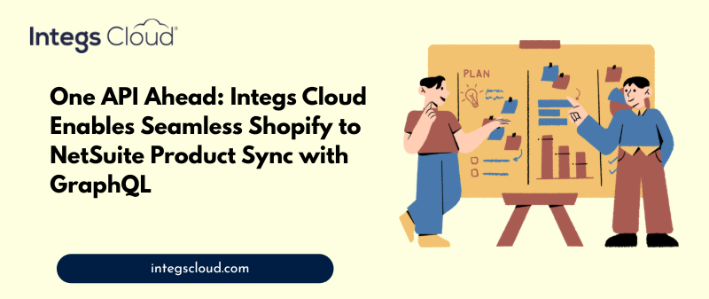 Integs Cloud Powers Seamless Shopify to NetSuite Product Sync Using GraphQL API