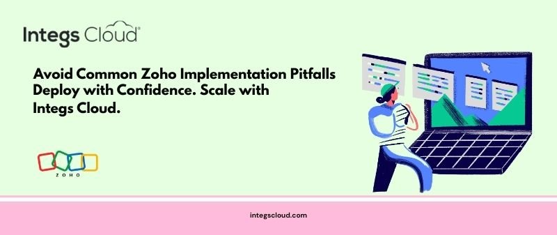 Avoid common Zoho implementation pitfalls with expert support from Integs Cloud