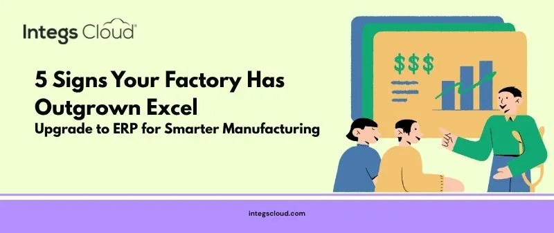 5 Signs Your Factory Has Outgrown Excel and Needs ERP